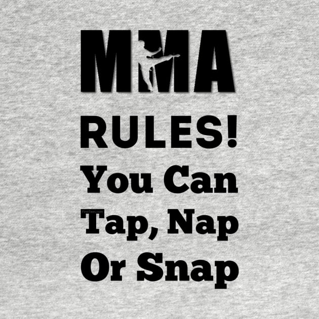 In UFC & MMA We Say Tap Nap or Snap by FirstTees